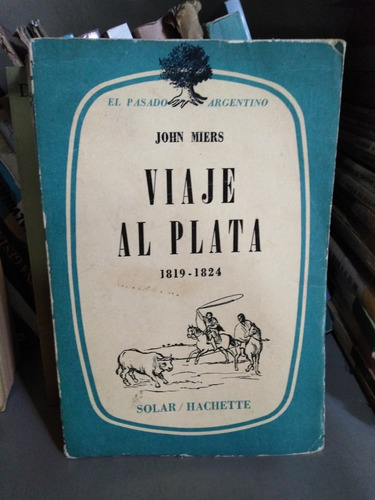 Viaje Al Plata 1819 - 1824 - John Miers 