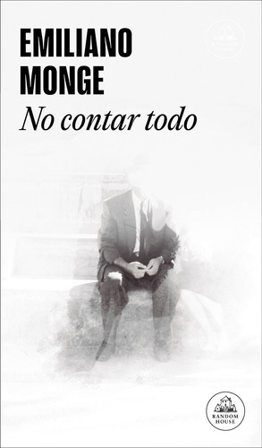 No Contar Todo, De Monge, Emiliano. Serie Random House Editorial Literatura Random House, Tapa Blanda En Español, 2018