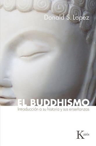 El Buddhismo - Introduccion A Su Historia Y Sus Enseñanzas