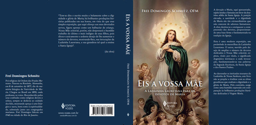 Eis A Vossa Mae: A Ladainha Lauretana Para Os Devotos De Maria, De Frei Domingos Schmitz. Editorial Vozes, Capa Mole, Edição 1 Em Português, 2024