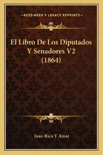 El Libro De Los Diputados Y Senadores V2 (1864), De Juan Rico Y Amat. En Español
