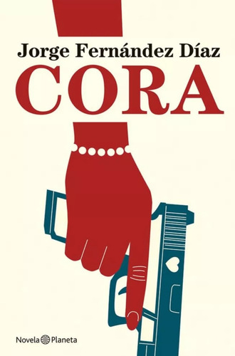Cora - Jorge Fernández Díaz. Novela Planeta