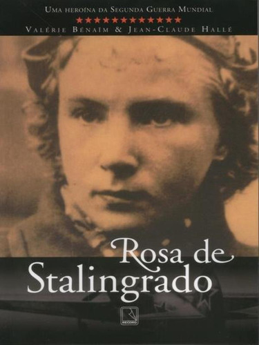A Rosa De Stalingrado, De Benaim, Valerie / Halle, Jean. Editora Record, Capa Mole, Edição 1ª Edição - 2009 Em Português