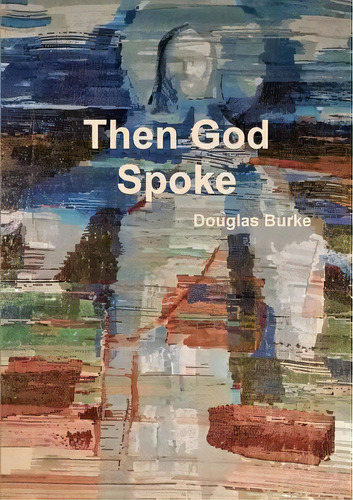 Then God Spoke, De Burke, Douglas. Editorial Lulu Pr, Tapa Blanda En Inglés