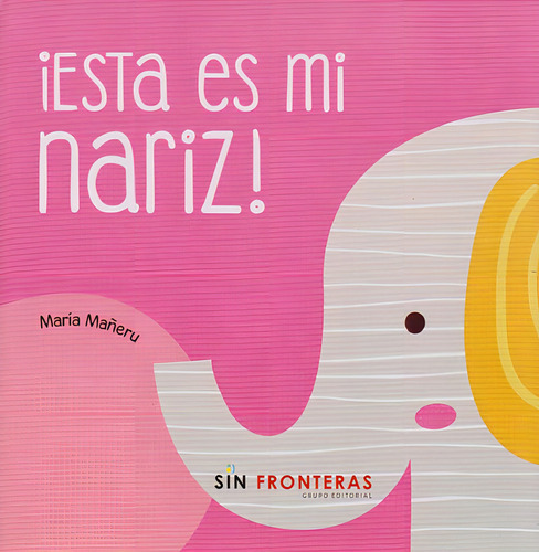 ¡Esta es Mi Nariz!, de Sin Fronteras. Editorial Sin Fronteras Grupo Editorial, tapa blanda, edición 2020 en español