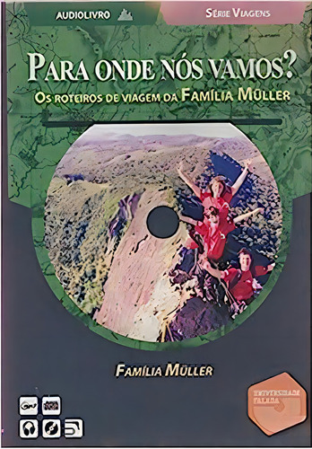 Para Onde Nos Vamos? Os Roteiros De Viajem Da Família Muller - Audiolivro, De Luciana Muller. Editora Universidade Falada, Capa Dura Em Português