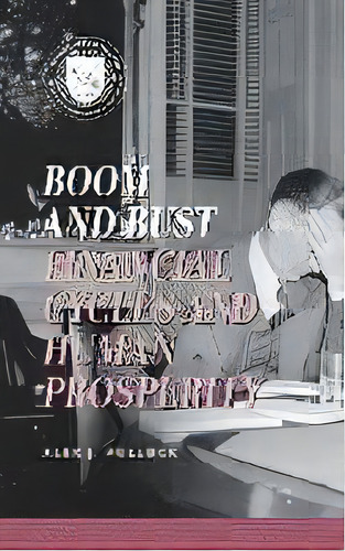 Boom And Bust : Financial Cycles And Human Prosperity, De Alex J. Pollock. Editorial Aei Press, Tapa Blanda En Inglés