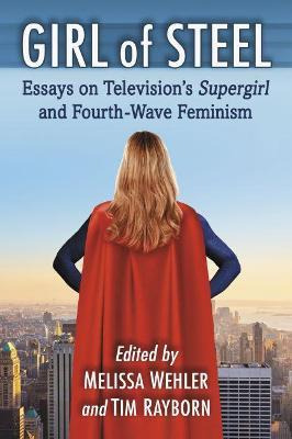 Libro Girl Of Steel : Essays On Television's Supergirl An...