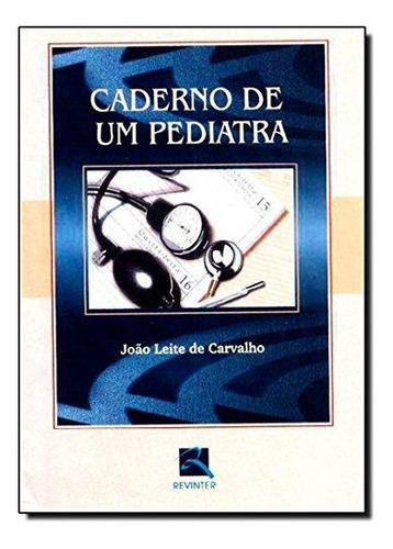 Caderno De Um Pediatra, De João Leite De Carvalho. Editora Revinter, Capa Mole Em Português, 2002