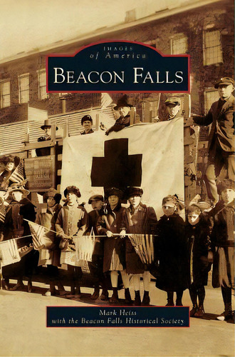 Beacon Falls, De Heiss, Mark. Editorial Arcadia Lib Ed, Tapa Dura En Inglés