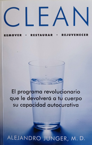 Clean  Remover  Restaurar - Rejuvenecer - Alejandro Junger
