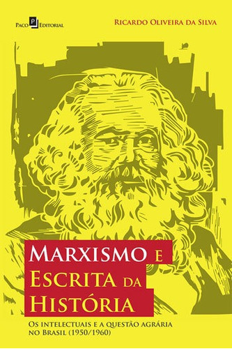 Marxismo E Escrita Da História: Os Intelectuais E A Questão Agrária No Brasil (1950/1960), De Silva, Ricardo Oliveira Da. Editora Paco Editorial, Capa Mole, Edição 1ª Edição - 2018 Em Português