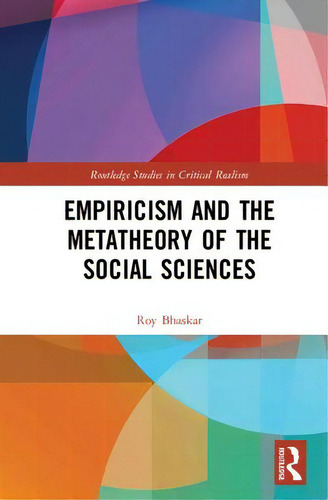 Empiricism And The Metatheory Of The Social Sciences, De Bhaskar, Roy. Routledge Studies In Critical Realism, Vol. 1. Editorial Routledge, Tapa Dura En Inglés