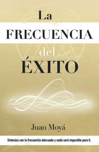 Libro: La Frecuencia Del Éxito: Sintoniza Con La Frecuencia