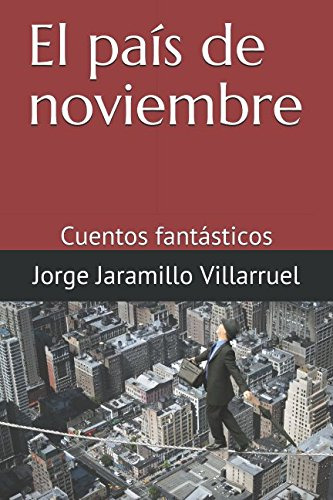 El Pais De Noviembre: Cuentos Fantasticos