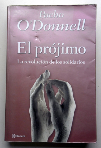 El Prójimo La Revolución De Los Solidarios - Pacho O'donnell