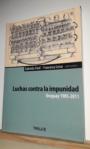 Luchas Contra La Impunidad Uruguay 1985 - 2011. Vv.aa