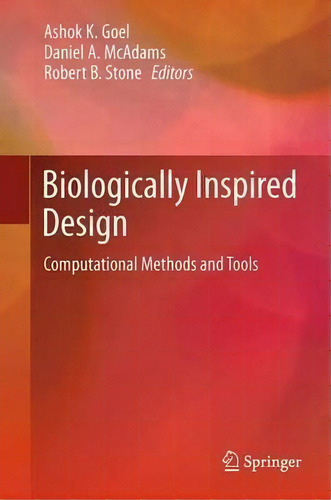 Biologically Inspired Design: Computational Methods And Tools, De Ashok K. Goel., Vol. 1. Editorial Springer London Ltd, Tapa Blanda En Inglés