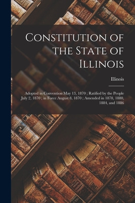 Libro Constitution Of The State Of Illinois: Adopted In C...
