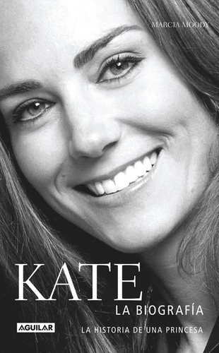 Kate : La Biografía, De Moody Marcia. Editorial Aguilar,  