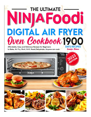 Livro: The Ultimate Ninja Foodi Digital Air Fryer Oven Cookbook: 1900 Days Affordable, Easy And Delicious Recipes For Beginners To Bake, Air Fry, Broil, Grill, Roast, Dehydrate. Anyone Can Cook.