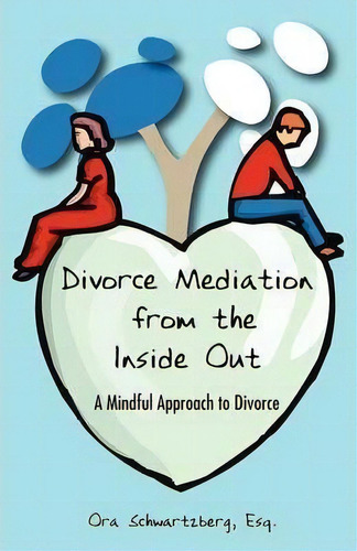 Divorce Mediation From The Inside Out, De Ora Schwartzberg. Editorial Wheatmark, Tapa Blanda En Inglés