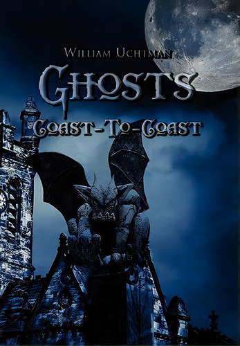 Ghosts Coast-to-coast, De Uchtman, William. Editorial Authorhouse, Tapa Dura En Inglés