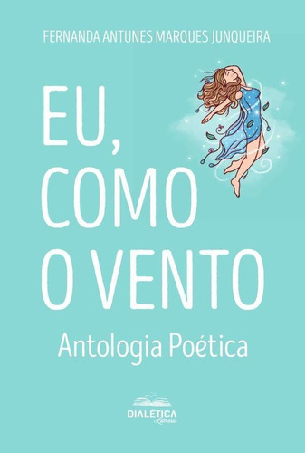 Eu, como o vento, de Fernanda Antunes Marques Junqueira. Editorial Dialética, tapa blanda en portugués, 2021