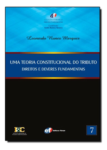 Uma Teoria Constitucional Do Tributo, De Leonardo Nunes Marques. Editora Forum Em Português