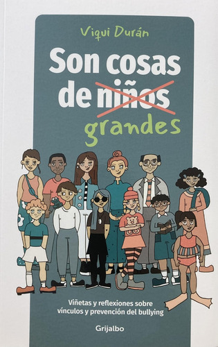 Son Cosas De Grandes: Viñetas Y Reflexiones Sobre Vinculos Y Prevencion Del Bullyi, De Viqui Duran. Editorial Grijalbo, Tapa Blanda, Edición 1 En Español