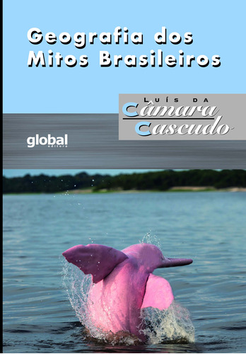 Libro Geografia Dos Mitos Brasileiros 05ed 22 De Cascudo Lui