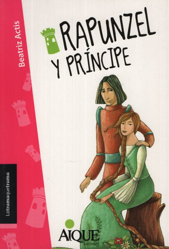 Rapunzel Y El Principe - Latramaquetrama, de ACTIS, BEATRIZ. Editorial Aique, tapa blanda en español