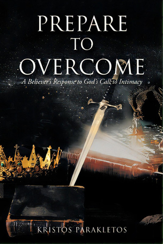 Prepare To Overcome: A Believer's Response To God's Call To Intimacy, De Parakletos, Kristos. Editorial Christian Faith Pub Inc, Tapa Blanda En Inglés
