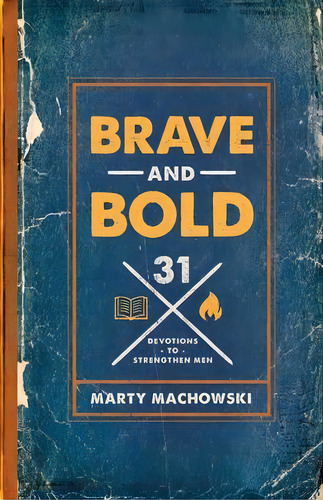 Brave And Bold : 31 Devotions To Strengthen Men, De Marty Machowski. Editorial New Growth Press, Tapa Blanda En Inglés