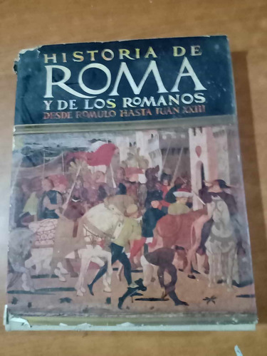 Historia De Roma Y Los Romanos Desde Romulo Hasta Juan Xxiii