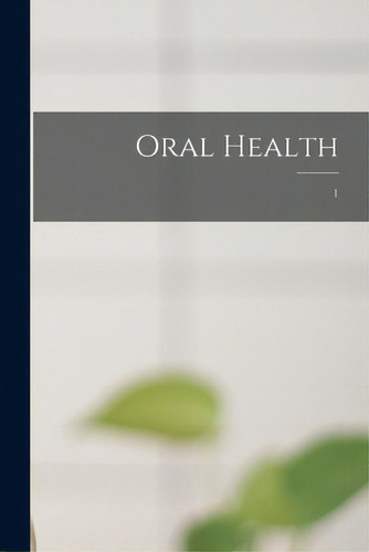 Oral Health; 1, De Anonymous. Editorial Legare Street Pr, Tapa Blanda En Inglés