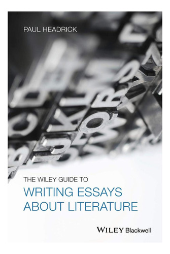 Libro: La Guía Wiley Para Escribir Ensayos Sobre Literatura
