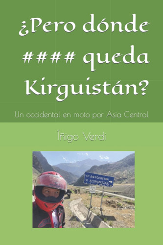 Libro: ¿pero Donde Queda Kirguistán?: Un Occidental En Moto