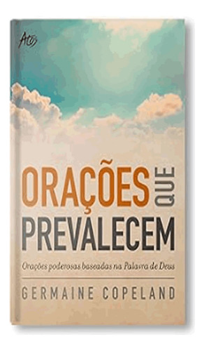 Oracoes Que Prevalecem: Oracoes Que Prevalecem, De Copeland, Germaine. Editora Atos, Capa Mole Em Português