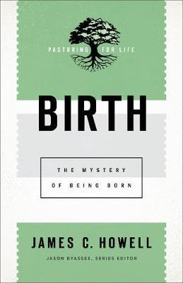 Libro Birth : The Mystery Of Being Born - James C. Howell
