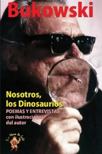 Nosotros Los Dinosaurios Bukowski Ilustrado Poesía Entrev 