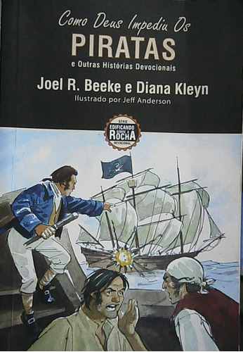 Livro Como Deus Impediu Os Piratas E Outras Histórias Devocionais - Joel R. Beeke; Diana Kleyn [2016]