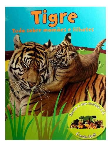 Tudo Sobre Mamães E Filhotes: Tigre, De Ciranda Cultural. Editora Ciranda Cultural, Capa Mole Em Português