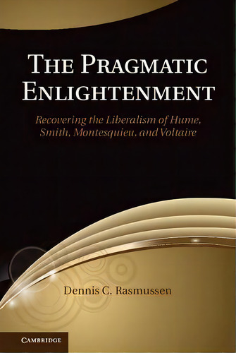 The Pragmatic Enlightenment, De Dennis C. Rasmussen. Editorial Cambridge University Press, Tapa Blanda En Inglés