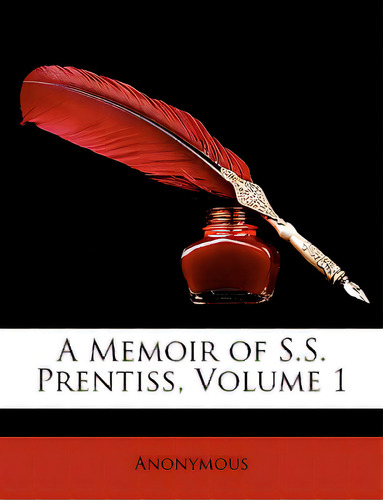 A Memoir Of S.s. Prentiss, Volume 1, De Anonymous., Vol. 1. Editorial Nabu Pr, Tapa Blanda En Inglés