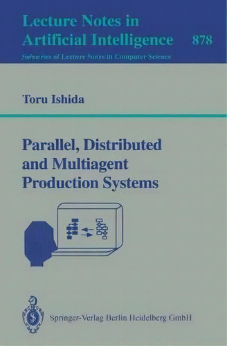 Parallel, Distributed And Multiagent Production Systems, De Toru Ishida. Editorial Springer-verlag Berlin And Heidelberg Gmbh & Co. Kg, Tapa Blanda En Inglés