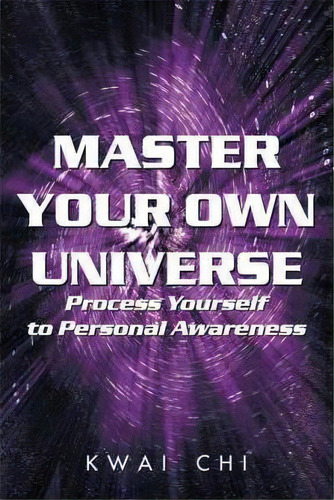 Master Your Own Universe, De Kwai Chi. Editorial Authorhouse, Tapa Blanda En Inglés
