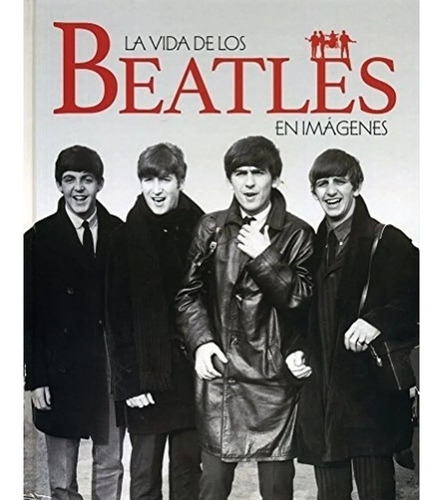 La Vida De Los Beatles En Imágenes Tapa Dura