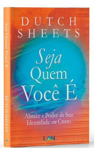 Livro Seja Quem Você É - Dutch Sheets - Editora Lan - Edilan