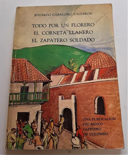 Todo Por Un Florero-el Corneta../ Eduardo Caballero Calderon (Usado)